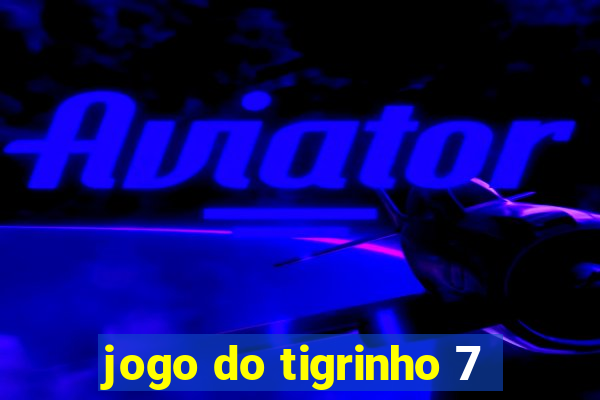 jogo do tigrinho 7